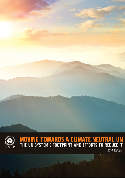 Moving towards a climate neutral UN: the UN system’s footprint and efforts to reduce it (2014 edition)